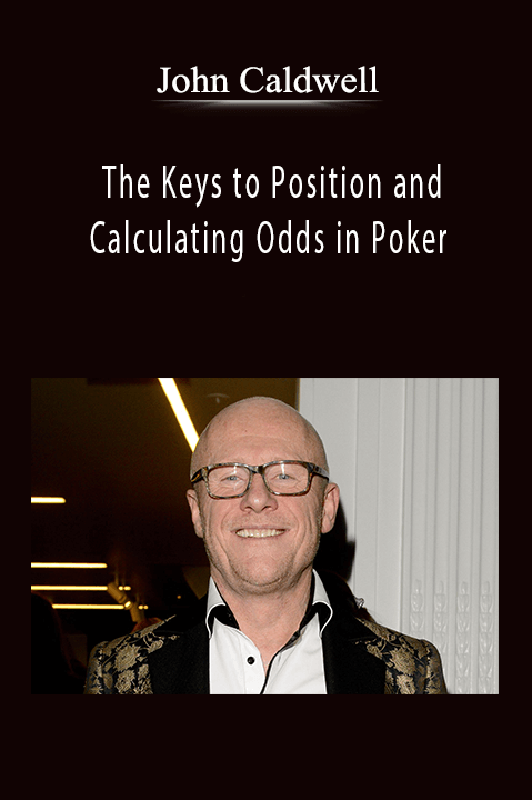 John Caldwell - The Keys to Position and Calculating Odds in Poker