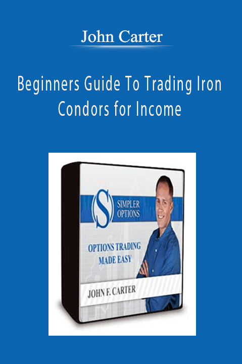 John Carter SimplerOptions Beginners Guide To Trading Iron Condors for Income