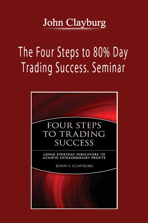 John Clayburg - The Four Steps to 80% Day Trading Success. Seminar