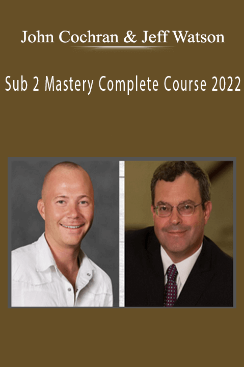 Sub 2 Mastery Complete Course 2022 – John Cochran & Jeff Watson