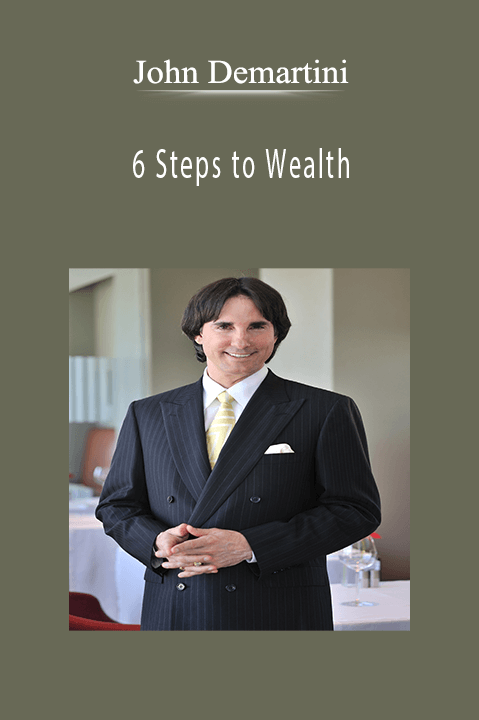 6 Steps to Wealth – John Demartini