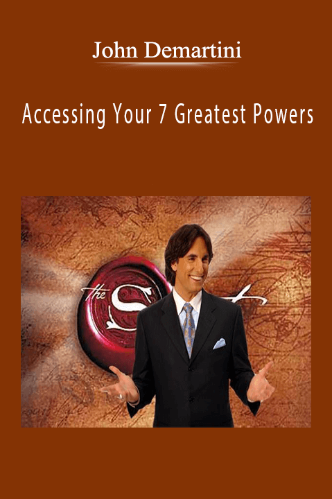 Accessing Your 7 Greatest Powers – John Demartini