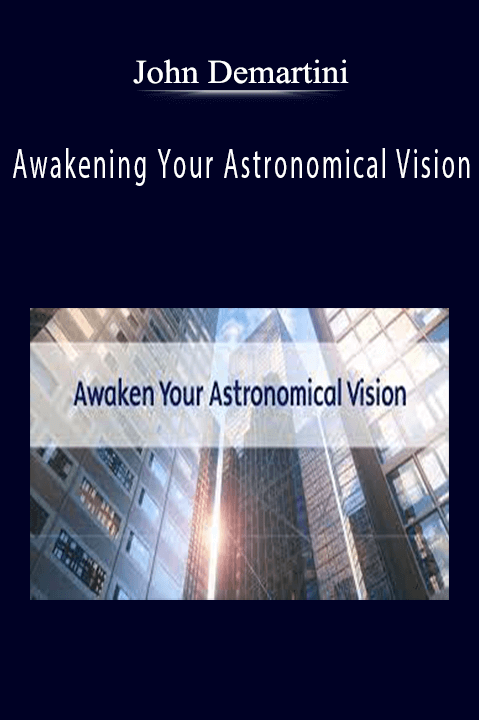 Awakening Your Astronomical Vision – John Demartini