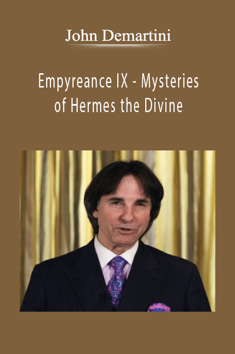 Empyreance IX – Mysteries of Hermes the Divine – John Demartini