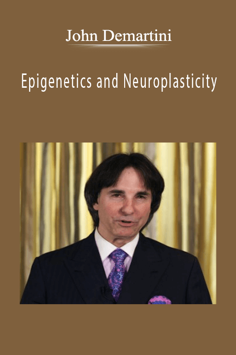 Epigenetics and Neuroplasticity – John Demartini