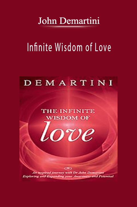 Infinite Wisdom of Love – John Demartini