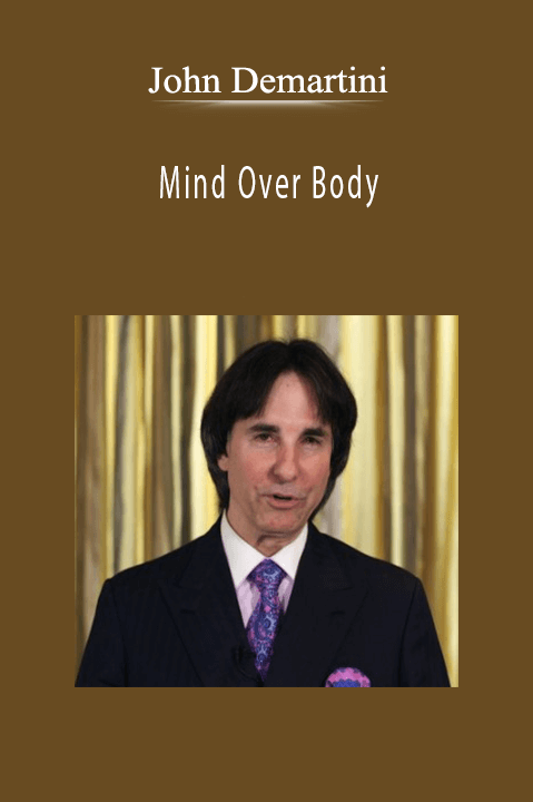 Mind Over Body – John Demartini