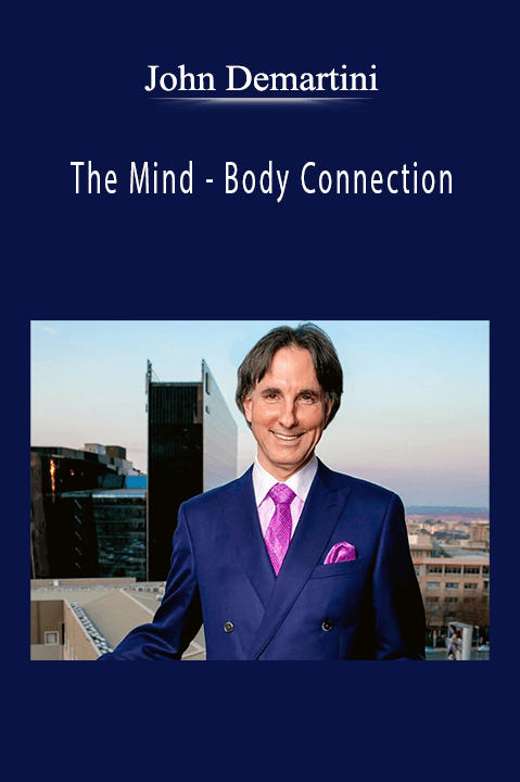 The Mind – Body Connection – John Demartini