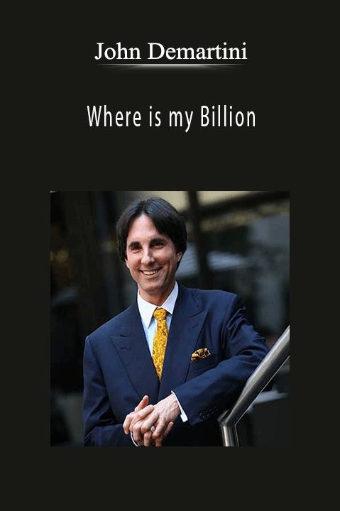 Where is my Billion – John Demartini