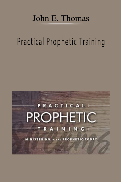 Practical Prophetic Training – John E. Thomas