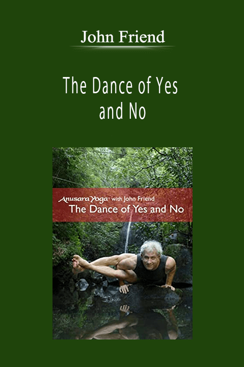 John Friend - The Dance of Yes and No