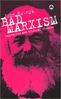 John Hutnyk - Bad Marxism