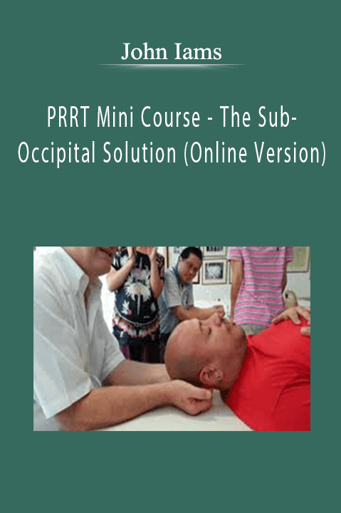 PRRT Mini Course – The Sub–Occipital Solution (Online Version) – John Iams