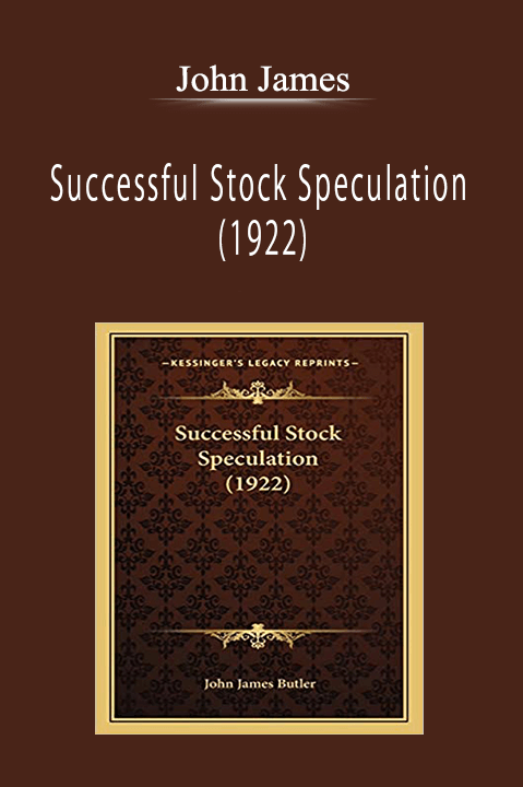 John James - Successful Stock Speculation (1922)