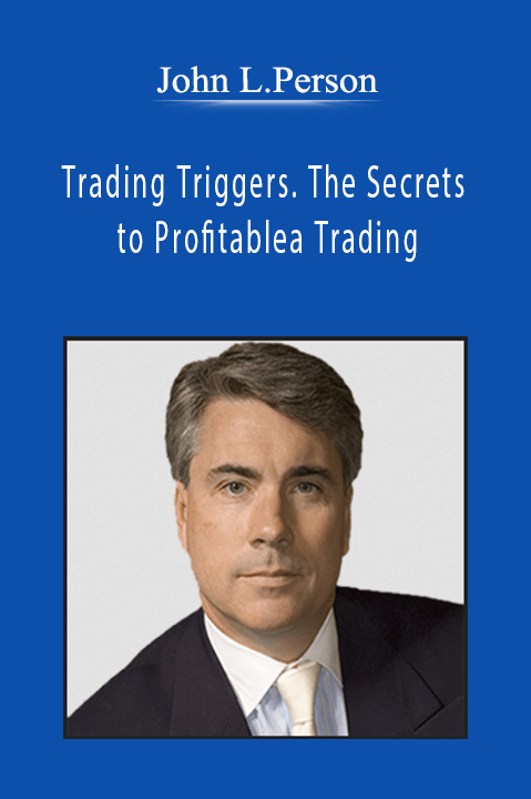 John L.Person - Trading Triggers. The Secrets to Profitablea Trading