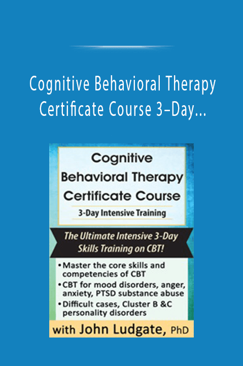 Cognitive Behavioral Therapy Certificate Course 3–Day Intensive Training – John Ludgate