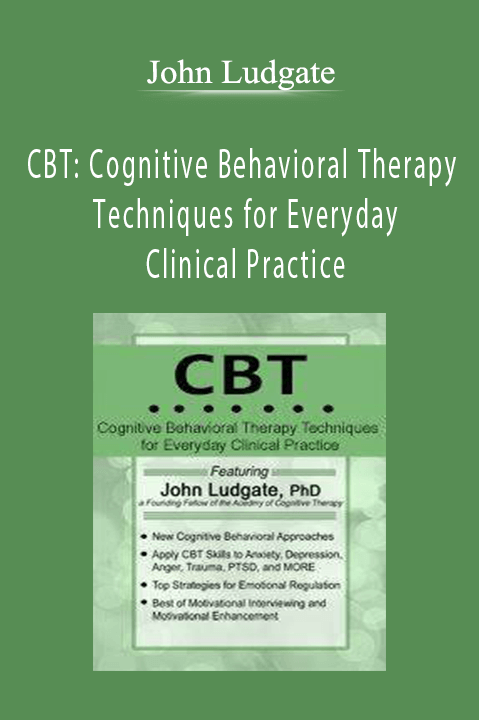 CBT: Cognitive Behavioral Therapy Techniques for Everyday Clinical Practice – John Ludgate