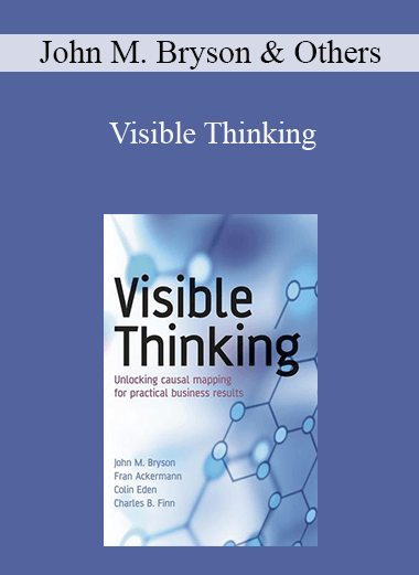 Visible Thinking: Unlocking Causal Mapping for Practical Business Result – John M. Bryson & Others