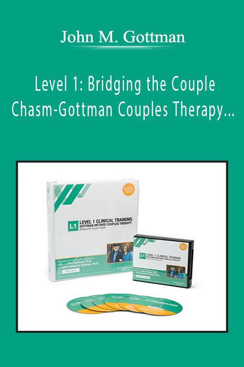 John M. Gottman - Level 1: Bridging the Couple Chasm-Gottman Couples Therapy: A New Research-Based Approach