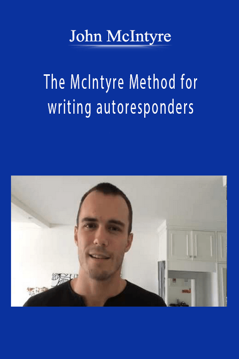 John McIntyre - The McIntyre Method for writing autoresponders