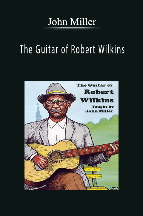 The Guitar of Robert Wilkins – John Miller