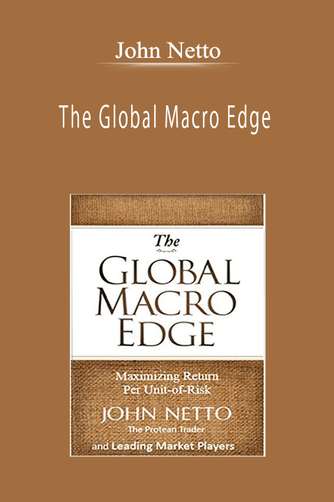 John Netto - The Global Macro Edge: Maximizing Return Per Unit-of-Risk