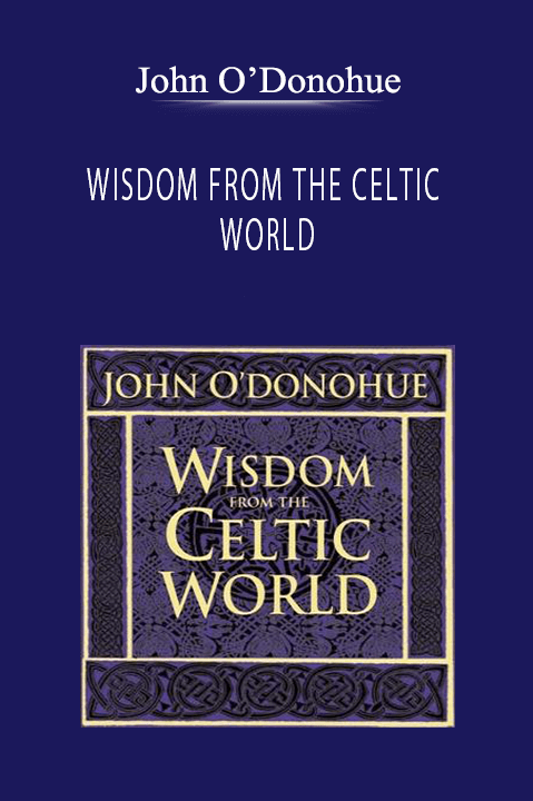 John O’Donohue - WISDOM FROM THE CELTIC WORLD