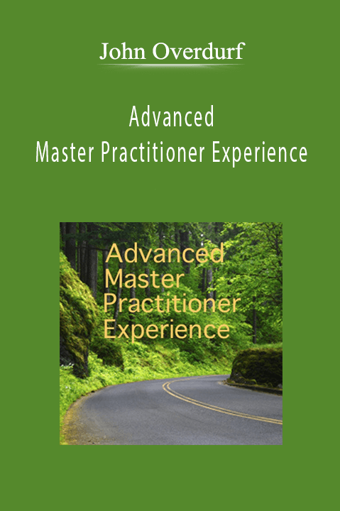 Advanced Master Practitioner Experience – John Overdurf