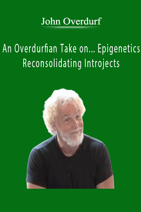 An Overdurfian Take on... Epigenetics and Reconsolidating Introjects – John Overdurf