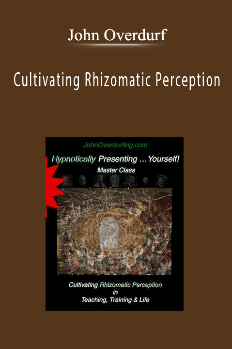 Cultivating Rhizomatic Perception – John Overdurf