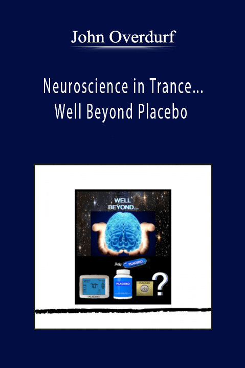 John Overdurf - Neuroscience in Trance...Well Beyond Placebo