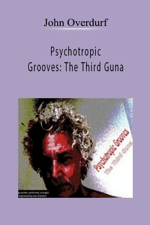 Psychotropic Grooves The Third Guna – John Overdurf