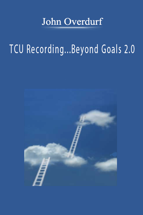 TCU Recording...Beyond Goals 2.0 – John Overdurf