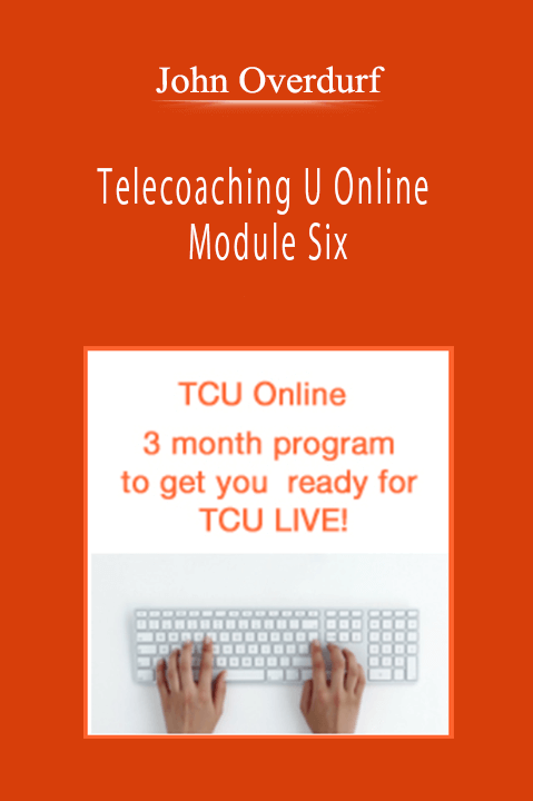 John Overdurf - Telecoaching U Online - Module Six