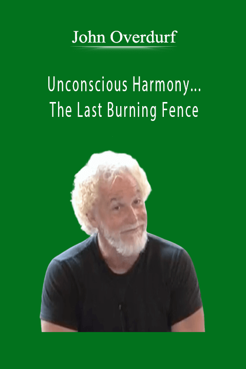 Unconscious Harmony...The Last Burning Fence – John Overdurf