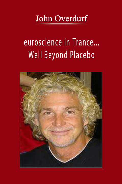 euroscience in Trance...Well Beyond Placebo – John Overdurf