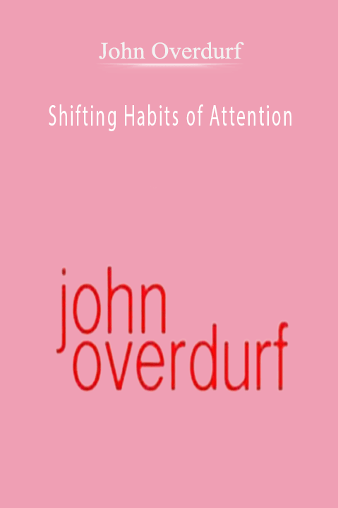 Shifting Habits of Attention – John Overdurf