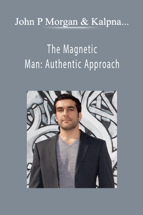 The Magnetic Man: Authentic Approach – John P Morgan & Kalpna Manek