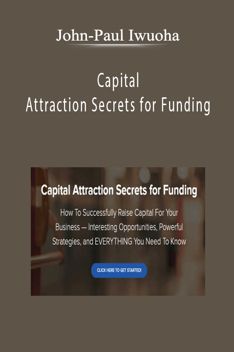 Capital Attraction Secrets for Funding – John–Paul Iwuoha