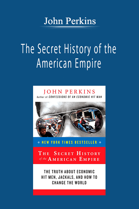 John Perkins - The Secret History of the American Empire