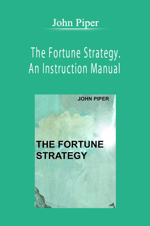 John Piper - The Fortune Strategy. An Instruction Manual