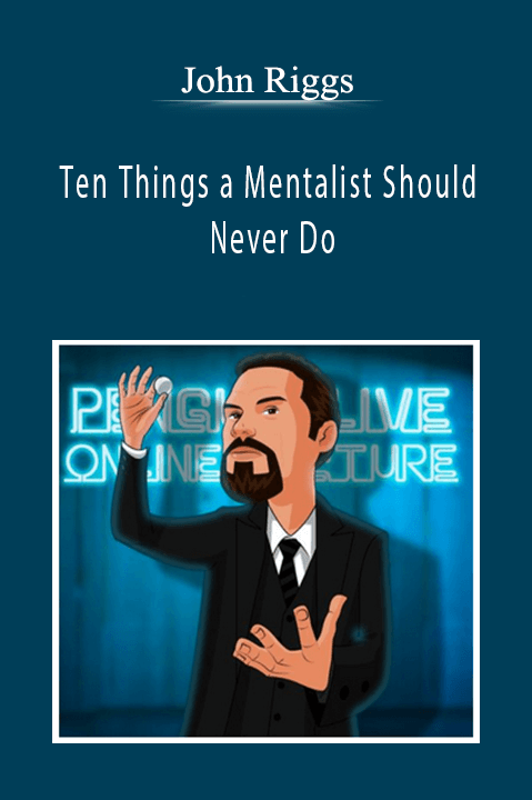 John Riggs - Ten Things a Mentalist Should Never Do