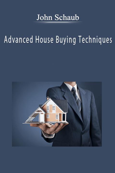 Advanced House Buying Techniques – John Schaub