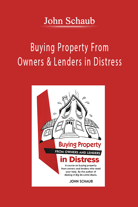 Buying Property From Owners & Lenders in Distress – John Schaub