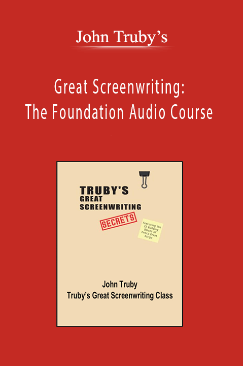 John Truby’s - Great Screenwriting: The Foundation Audio Course