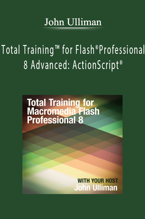 Total Training for Flash Professional 8 Advanced: ActionScript – John Ulliman