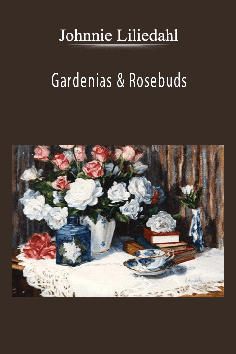 Gardenias & Rosebuds – Johnnie Liliedahl