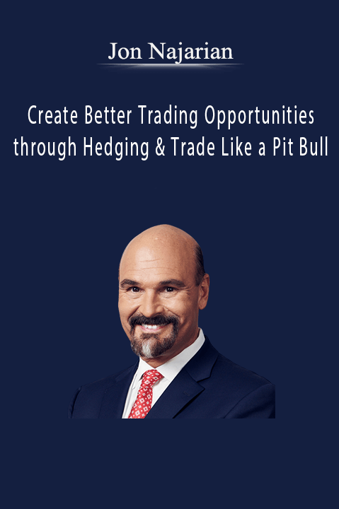 Create Better Trading Opportunities through Hedging & Trade Like a Pit Bull – Jon Najarian