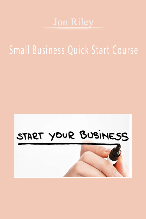 Small Business Quick Start Course – Jon Riley