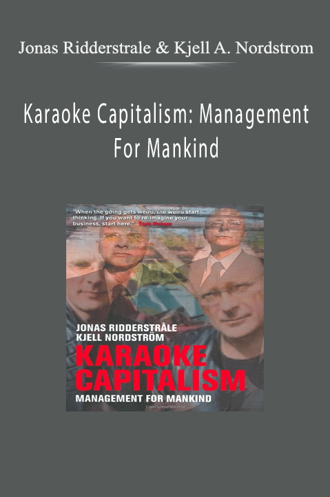 Karaoke Capitalism: Management For Mankind – Jonas Ridderstrale & Kjell A. Nordstrom